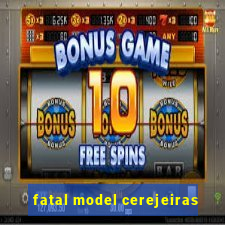 fatal model cerejeiras